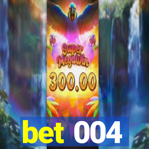 bet 004